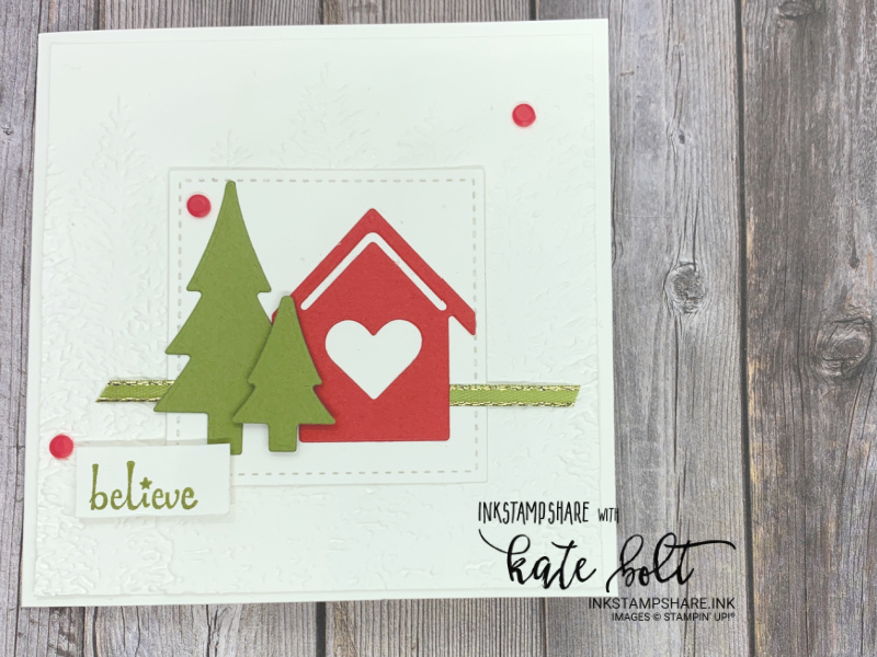 Looking forward to Christmas -Christmas card with little house from the Trimming The Town Suite and  die cut trees. With Old Olive ribbon. The Evergreen Embossing Folder for the background.The sentiment says believe. 